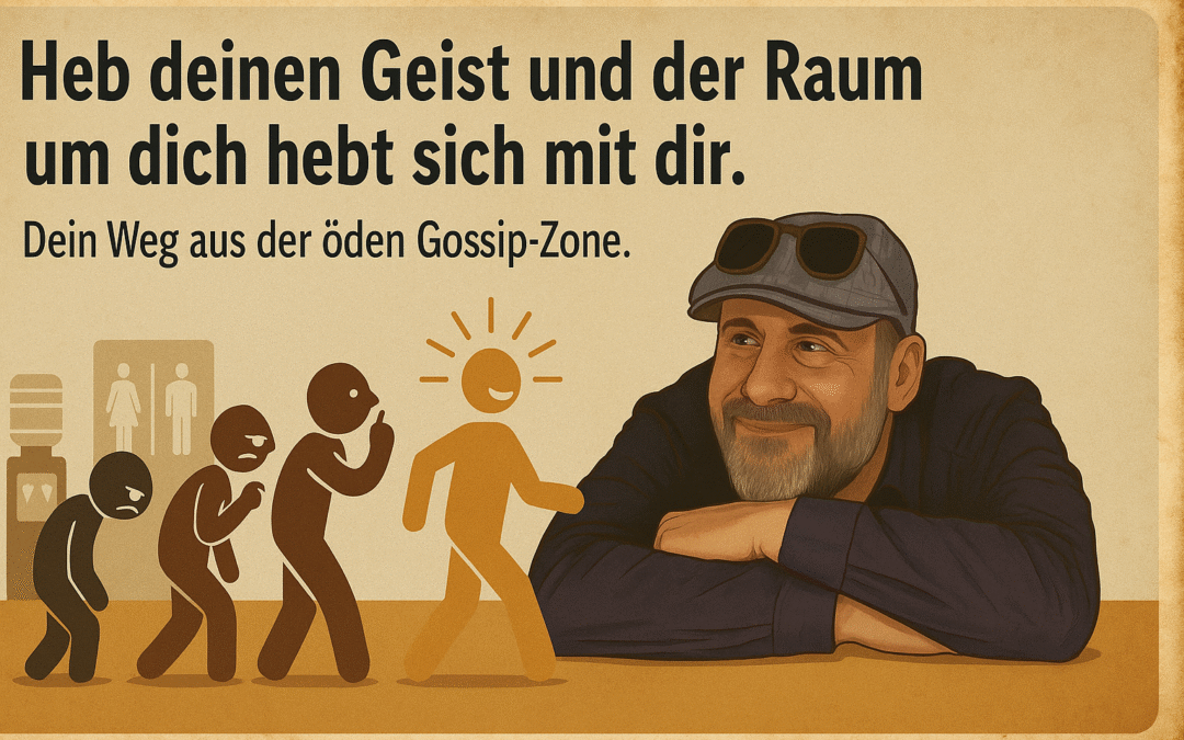 Heb deinen Geist, und der Raum um dich hebt sich mit dir